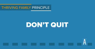Thriving Family Principle: Don't Quit