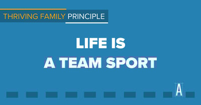 Thriving Family Principle: Life is a Team Sport
