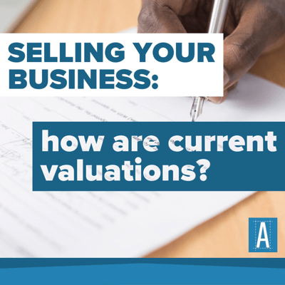 Selling Your Business: How are Current Valuations?