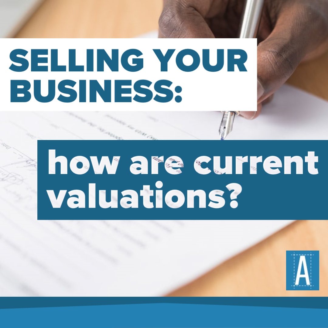 Selling Your Business: How are Current Valuations?