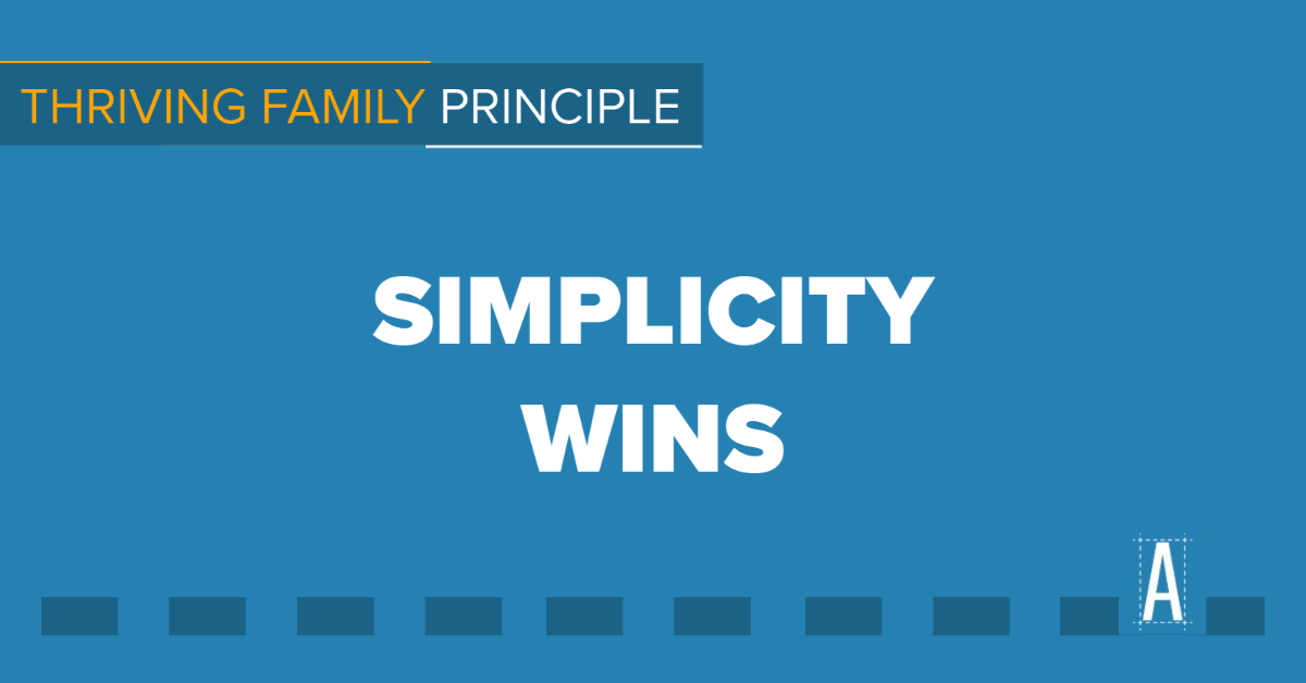 Thriving Family Principle: Simplicity Wins - Business Strategy